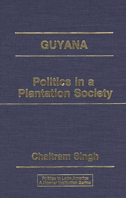 Guyana: Politics in a Plantation Society