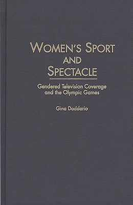 Women's Sport and Spectacle: Gendered Television Coverage and the Olympic Games