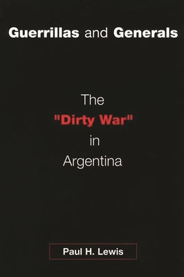 Guerrillas and Generals: The Dirty War in Argentina