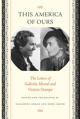 This America of Ours: The Letters of Gabriela Mistral and Victoria Ocampo