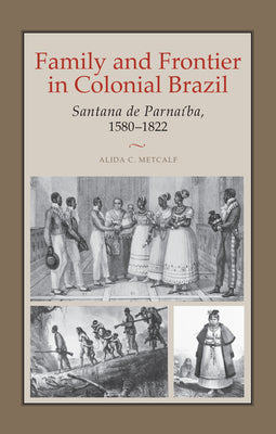 Family and Frontier in Colonial Brazil: Santana de Parnaíba, 1580-1822