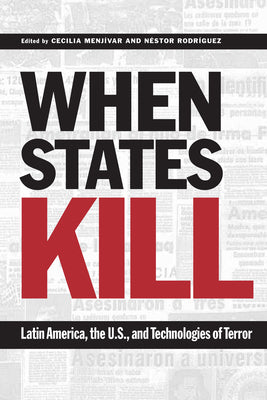 When States Kill: Latin America, the U.S., and Technologies of Terror