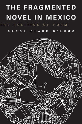 The Fragmented Novel in Mexico: The Politics of Form