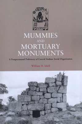 Mummies and Mortuary Monuments: A Postprocessual Prehistory of Central Andean Social Organization