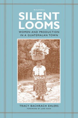 Silent Looms: Women and Production in a Guatemalan Town