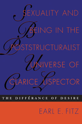 Sexuality and Being in the Poststructuralist Universe of Clarice Lispector: The Differance of Desire