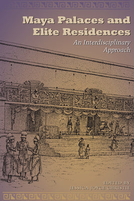 Maya Palaces and Elite Residences: An Interdisciplinary Approach