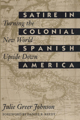 Satire in Colonial Spanish America: Turning the New World Upside Down