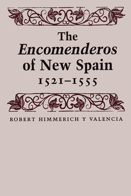 The Encomenderos of New Spain, 1521-1555