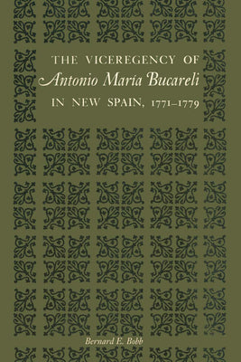 The Viceregency of Antonio María Bucareli in New Spain, 1771-1779