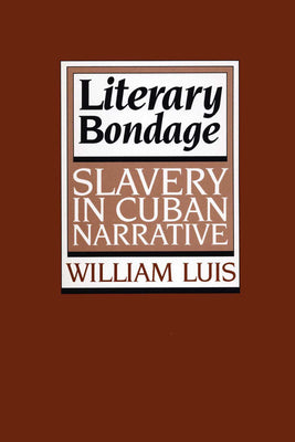 Literary Bondage: Slavery in Cuban Narrative