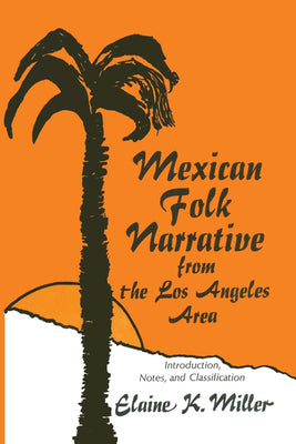 Mexican Folk Narrative from the Los Angeles Area: Introduction, Notes, and Classification