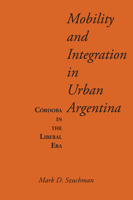 Mobility and Integration in Urban Argentina: Córdoba in the Liberal Era