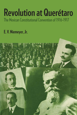 Revolution at Querétaro: The Mexican Constitutional Convention of 1916-1917