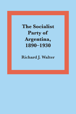 The Socialist Party of Argentina, 1890-1930