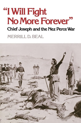 "I Will Fight No More Forever": Chief Joseph and the Nez Perce War