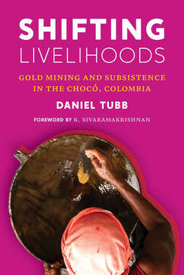 Shifting Livelihoods: Gold Mining and Subsistence in the Chocó, Colombia