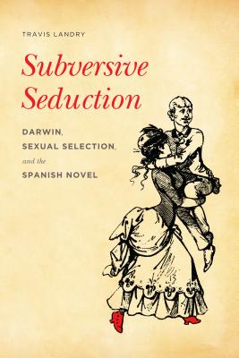 Subversive Seduction: Darwin, Sexual Selection, and the Spanish Novel