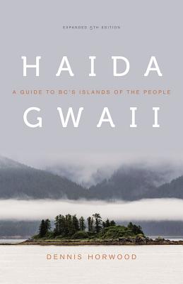 Haida Gwaii: A Guide to Bc's Islands of the People, Expanded Fifth Edition