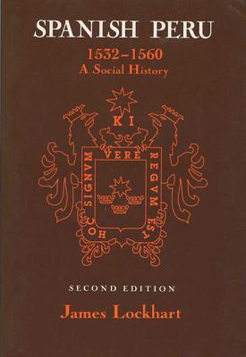 Spanish Peru, 1532-1560: A Social History