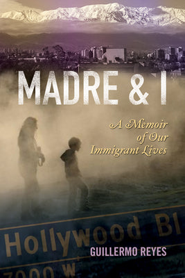 Madre and I: A Memoir of Our Immigrant Lives