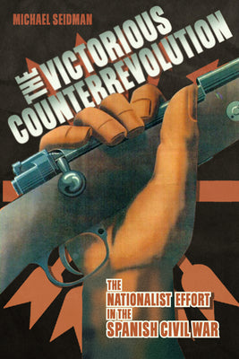 Victorious Counterrevolution: The Nationalist Effort in the Spanish Civil War