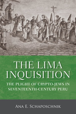 The Lima Inquisition: The Plight of Crypto-Jews in Seventeenth-Century Peru