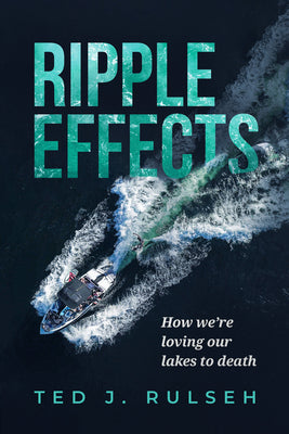 Ripple Effects: How We're Loving Our Lakes to Death