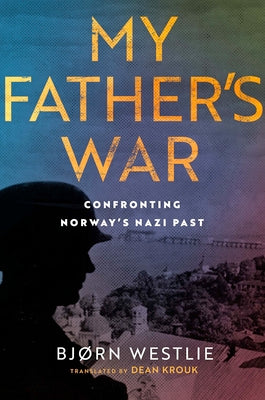 My Father's War: A True Story of Nazism and Treason