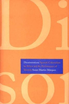 Disorientations: Spanish Colonialism in Africa and the Performance of Identity