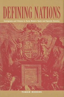 Defining Nations: Immigrants and Citizens in Early Modern Spain and Spanish America