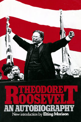 Theodore Roosevelt: An Autobiography