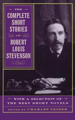 The Complete Short Stories of Robert Louis Stevenson: With a Selection of the Best Short Novels