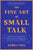 The Fine Art of Small Talk: How to Start a Conversation, Keep It Going, Build Networking Skills - And Leave a Positive Impression!