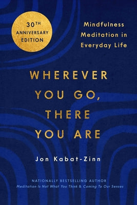 Wherever You Go, There You Are: Mindfulness Meditation in Everyday Life