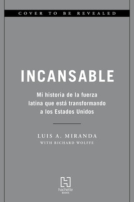 Incansable: Mi Historia de la Fuerza Latina Que Está Transformando a Los Estados Unidos