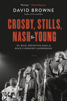 Crosby, Stills, Nash and Young: The Wild, Definitive Saga of Rock's Greatest Supergroup