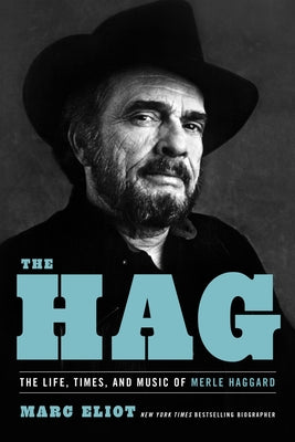 The Hag: The Life, Times, and Music of Merle Haggard