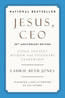 Jesus, CEO (25th Anniversary Edition): Using Ancient Wisdom for Visionary Leadership