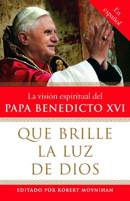 Que Brille La Luz de Dios / Let God's Light Shine Forth: La Vision Espiritual del Papa Benedicto XVI