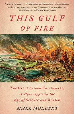 This Gulf of Fire: The Great Lisbon Earthquake, or Apocalypse in the Age of Science and Reason