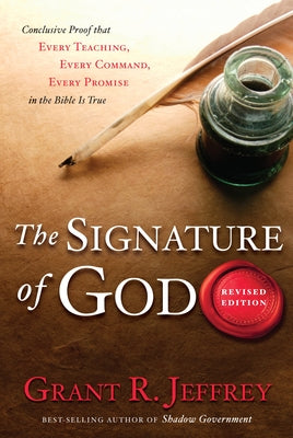 The Signature of God: Conclusive Proof That Every Teaching, Every Command, Every Promise in the Bible Is True