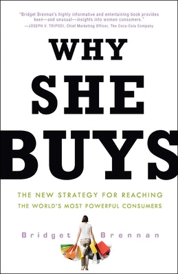 Why She Buys: The New Strategy for Reaching the World's Most Powerful Consumers