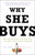 Why She Buys: The New Strategy for Reaching the World's Most Powerful Consumers