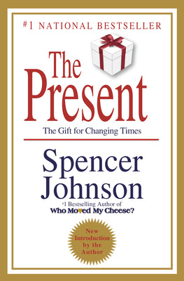 The Present: The Secret to Enjoying Your Work and Life, Now!