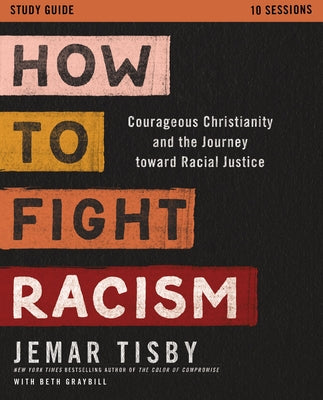 How to Fight Racism Study Guide: Courageous Christianity and the Journey Toward Racial Justice