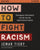 How to Fight Racism Study Guide: Courageous Christianity and the Journey Toward Racial Justice