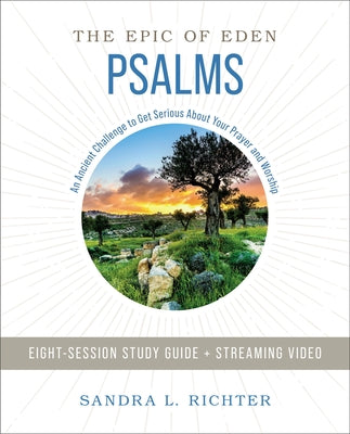 Psalms Bible Study Guide Plus Streaming Video: An Ancient Challenge to Get Serious about Your Prayer and Worship