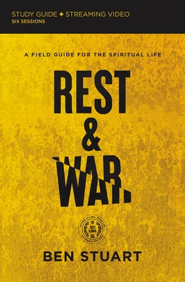 Rest and War Bible Study Guide Plus Streaming Video: A Field Guide for the Spiritual Life