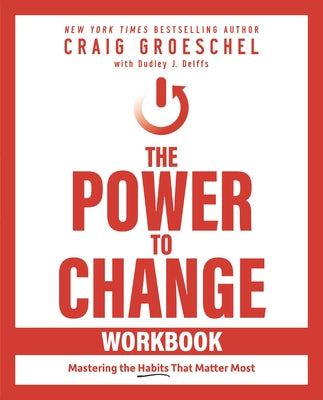 The Power to Change Workbook: Mastering the Habits That Matter Most